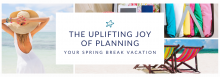 The Uplifting Joy of Planning Your Spring Break Vacation
